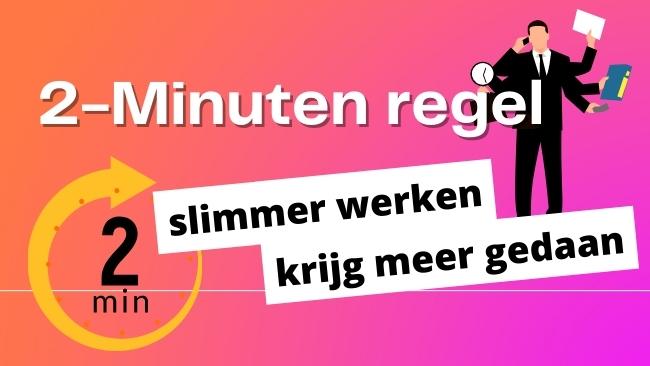 Hoe werkt de 2-minuten regel? Kan het binnen 2 minuten? Doe het dan meteen.